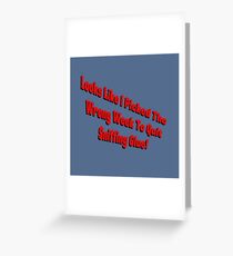 I Picked the Wrong Week to Quit Sniffing Glue! Greeting Card