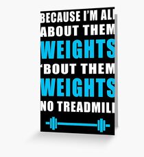 I'M ALL ABOUT THEM WEIGHTS NO TREADMILL GYM MASHUP Greeting Card