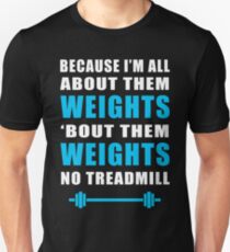 I'M ALL ABOUT THEM WEIGHTS NO TREADMILL GYM MASHUP Unisex T-Shirt