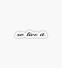 so live it. Sticker