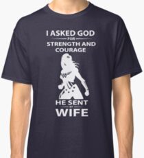 I Asked God For Strength And Courage He Sent My Wife T-shirt Classic T-Shirt