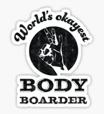Worlds okayest body boarder | boogie board | bodyboarder Sticker