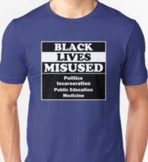 Black Lives Misued, Politics Incarseration Public Education Medicine Unisex T-Shirt