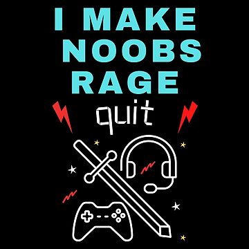 I Make Noobs Rage Quit Sticker for Sale by VibenGraphics