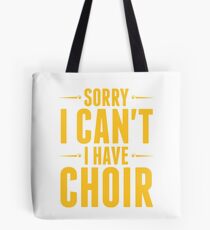 sorry i cant i have choir Tote Bag