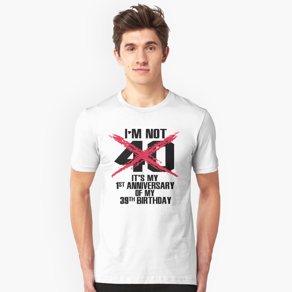 im a man im 40 t shirt