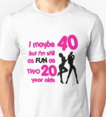 I maybe 40 but I'm still as fun as two 20 year olds Slim Fit T-Shirt