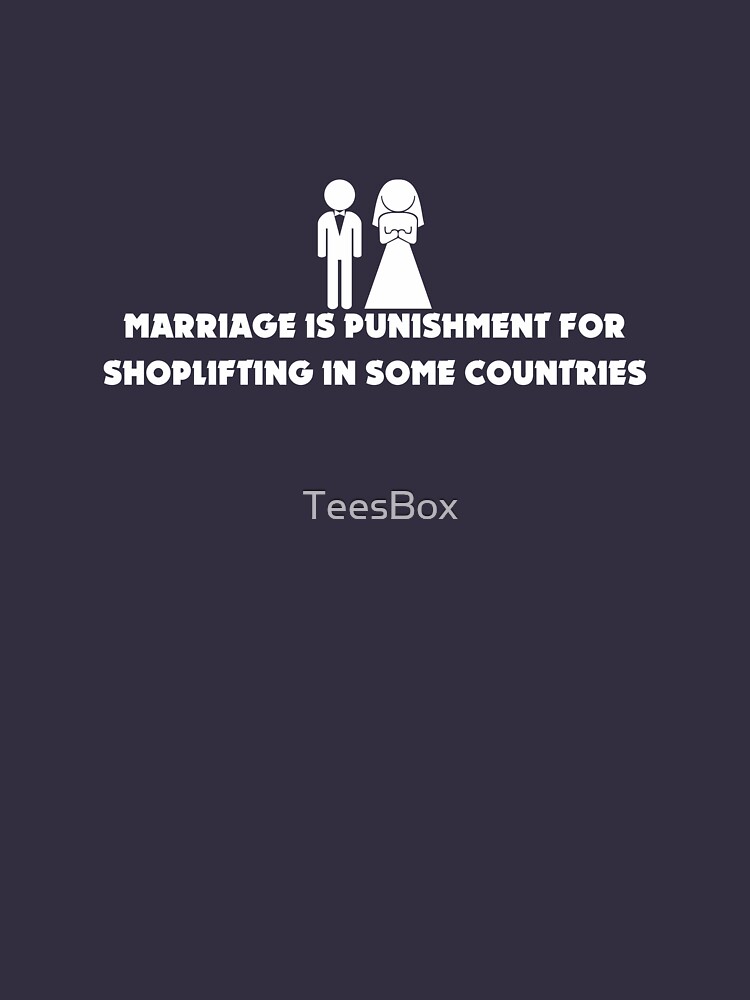 Marriage is Punishment for Shoplifting in Some Countries by TeesBox