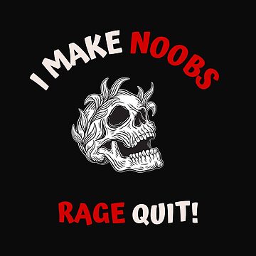 I Make Noobs Rage Quit Sticker for Sale by VibenGraphics