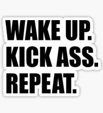WAKE UP. KICK ASS. REPEAT. Sticker