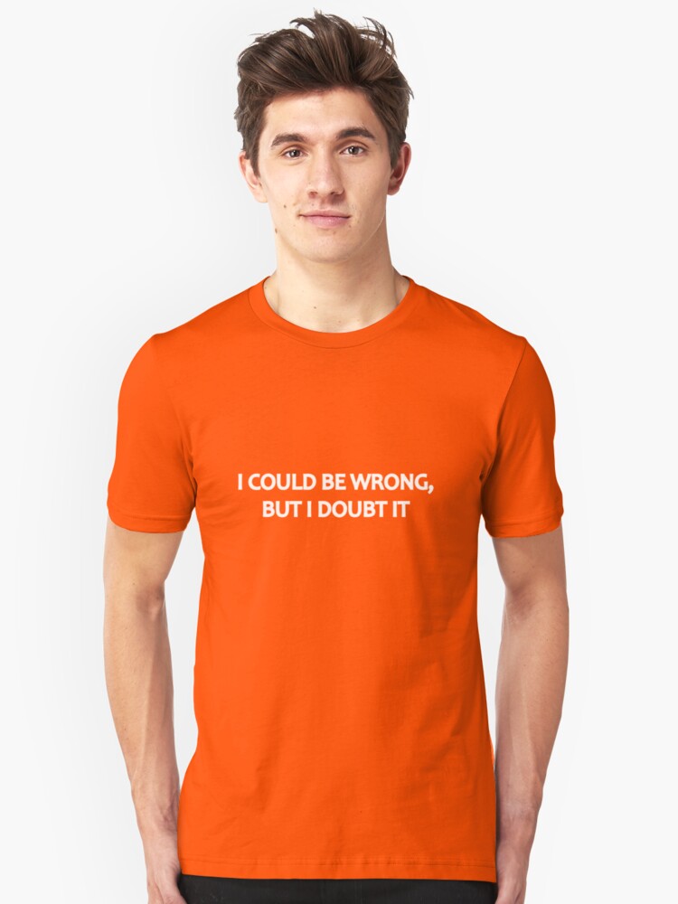 Alternate view of I Could Be Wrong, But I Doubt It Slim Fit T-Shirt