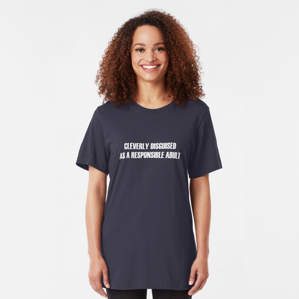 Cleverly Disguised As a Responsible Adult Slim Fit T-Shirt
