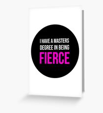 I Have A Masters Degree in Being Fierce. Greeting Card