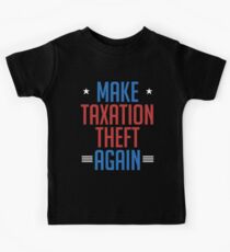 Make Taxation Theft Again Libertarian Anarchist Kids Tee