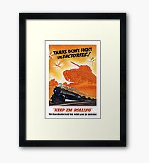 Tanks Don't Fight In Factories -- WW2 Railroad Framed Print
