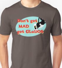 Don't get mad, get glados Unisex T-Shirt