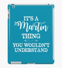 It's a Martin Thing, You Wouldn't Understand iPad Case/Skin