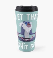 Let that shit go Travel Mug