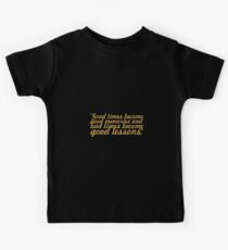 Good times become... Life Inspirational Quote Kids Tee