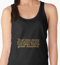 Good times become... Life Inspirational Quote Women's Tank Top