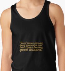 Good times become... Life Inspirational Quote Tank Top