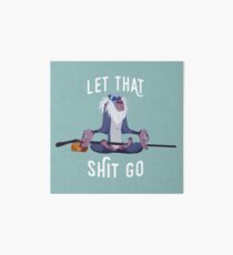 Let that shit go Art Board Print