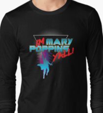 I'm Mary Poppins Y'all! Long Sleeve T-Shirt