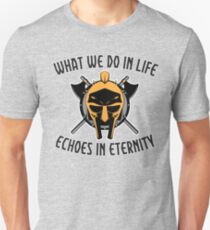 What we do In life, echoes in eternity saying Unisex T-Shirt