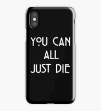 You Can All Just Die iPhone Case