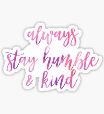Always Stay Humble & Kind Sticker