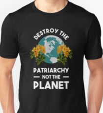 Destroy The Patriarchy Not The Planet Unisex T-Shirt
