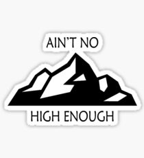 Aint No Mountain High Enough Sticker