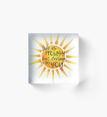 LIFE IS TOUGH Acrylic Block