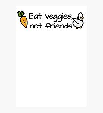 Eat veggies not friends Photographic Print