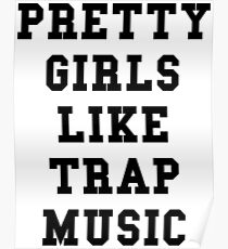 Pretty Girls Like Trap Music - Black Text Poster