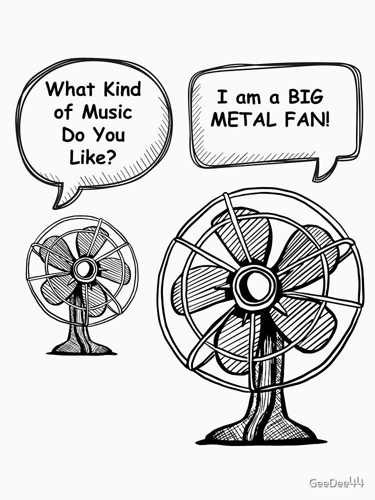 "Big Metal Fan Funny Meme Pun Sarcastic Comic TShirt" Tshirt by