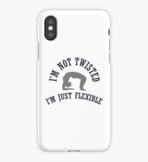 I'm not twisted, I'm just flexible iPhone Case/Skin