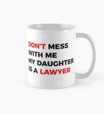 DON'T mess with me my Daughter is a LAWYER Mug