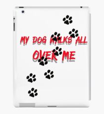 My dog walks all over me iPad Case/Skin