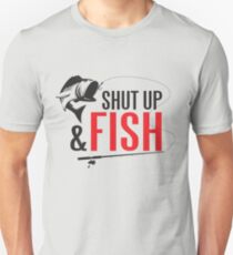 Shut up and fish Unisex T-Shirt