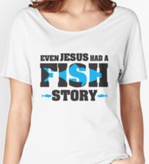Even jesus had a fish story Women's Relaxed Fit T-Shirt