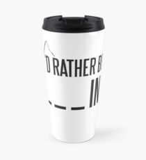 I'd rather be fishing Travel Mug