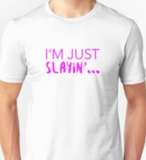 I'm Just Slayin' Unisex T-Shirt