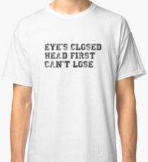 eye's closed, head first, can't lose - brooklyn nine-nine - jake peralta Classic T-Shirt