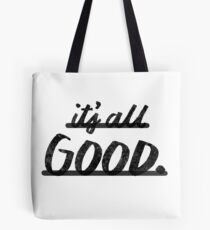 Its All Good Tote Bag