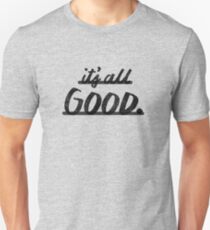 Its All Good Unisex T-Shirt
