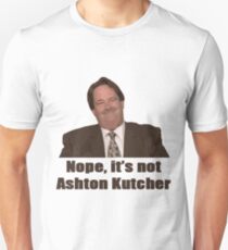 Nope, it's not Ashton Kutcher! Unisex T-Shirt