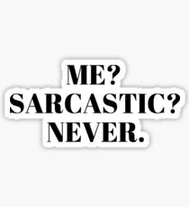 ME? SARCASTIC? NEVER Sticker