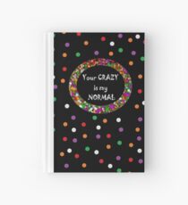 Your CRAZY is my NORMAL Hardcover Journal