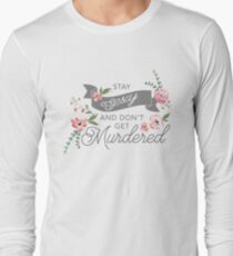 Stay Sexy and Don't Get Murdered Long Sleeve T-Shirt